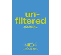 Unfiltered: A 100-Day Undated Getting-Back-on-Track Journal: For When You’re Ready to Move Forward - Without Pressure