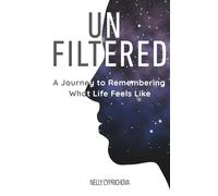 UNFILTERED: A Journey to Remembering What Life Feels Like