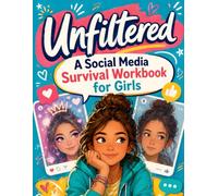 Unfiltered: A Social Media Survival Workbook for Girls: A Reality Check for Girls Ages 8-12 to Spot Beauty Filters and Algorithm Tricks, Stop Comparing, Build Body Confidence, and Protect Self-Esteem