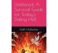 Unfiltered: A Survival Guide for Today's Dating Hell