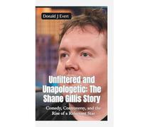UNFILTERED AND UNAPOLOGETIC-THE SHANE GILLIS STORY: Comedy, Controversy, and the Rise of a Reluctant Star