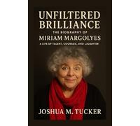 UNFILTERED BRILLIANCE: The Biography Of Miriam Margolyes - A Life Of Talent, Courage, And Laughter