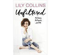Unfiltered : no shame, no regrets, just me: Lily Collins