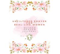 Unfiltered Prayers for Real-Life Women: 21 Days to Deeper Intimacy with God (Even on Your Messiest Days)