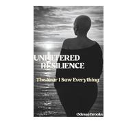 UNFILTERED RESILIENCE: The Year I Saw Everything