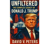 Unfiltered: The Complex Legacy of Donald J. Trump