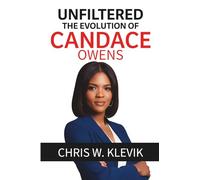 UNFILTERED: THE EVOLUTION OF CANDACE OWENS - From Criticism to Cultural Icon: How a Political Rebel Challenged: THE EVOLUTION OF CANDACE OWENS - From ... Censorship, and Redefined Race and Politics