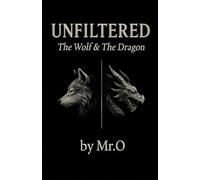 Unfiltered: The Wolf & The Dragon: A Manifesto for Those Who Walk Alone and Rise Higher (The Mr.O Collection)
