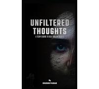 Unfiltered Thoughts : A Teen’s Guide To Self And The World