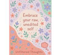 Unfiltered thoughts: My Journey To Self Exploration And Daily Gratitude: Private Journal, 100 pages, your journey to self exploration of daily gratitude. Write down your deepest unfiltered thoughts.