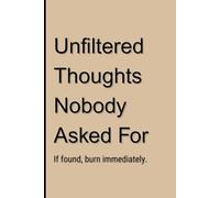 Unfiltered Thoughts Nobody Asked For: If found, burn immediately