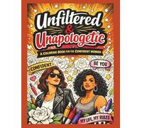 Unfiltered & Unapologetic A Coloring Book For The Confident Women: A Mindful Coloring Book for Calm, Confidence, and Clarity | A Mindfulness Coloring ... Inner Peace 50 coloring images 8.5" x 11"
