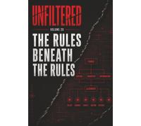Unfiltered: Volume 20: The Rules Beneath the Rules