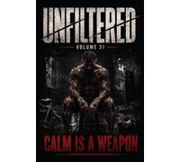 Unfiltered: Volume 31: Calm Is a Weapon