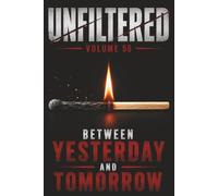 Unfiltered: Volume 56: Between Yesterday and Tomorrow