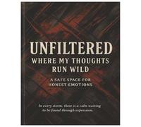 UNFILTERED Where My Thoughts Run Wild: A Safe Space For Honest Emotions | In every storm there is a calm waiting to be found through expression | ... Blank College Ruled Pages | Teens and Adults