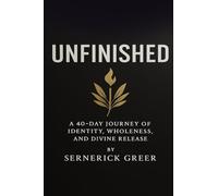 Unfinished: A 40-Day Journey of Identity, Wholeness, and Divine Release (Unfinished: Special Edition Workbook (S.E.W.))