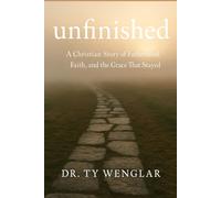 Unfinished: A Christian Story of Fatherhood, Faith, and the Grace That Stayed. (Faith Journey)