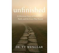 Unfinished: A Christian Story of Fatherhood, Faith, and the Grace That Stayed. (Faith Journey)