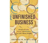 Unfinished Business: 30 Sips of Faith, Words, and Wisdom for Life's Messy Middle