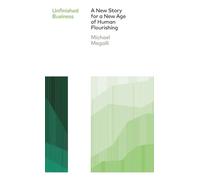 Unfinished Business: A New Story for a New Era of Human Flourishing
