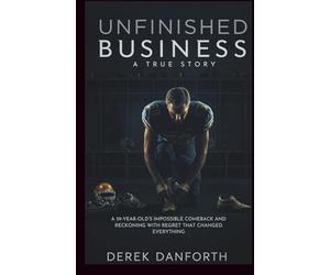 Unfinished business: A True Story: A 59-Year-Old’s Impossible Comeback and Reckoning with Regret That Changed Everything (Fact vs. Film)