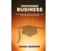 UNFINISHED BUSINESS: Higher Education, Artificial Intelligence, and the Decisions That Cannot Wait