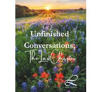 Unfinished Conversations; The Last Chapter: A comprehensive end of life planner and communication journal