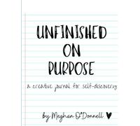 Unfinished on Purpose: A Creative Journal for Self-Discovery