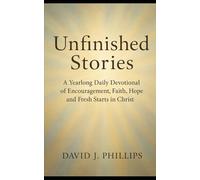 Unfinished Stories: A Yearlong Daily Devotional of Encouragement, Faith, Hope and Fresh Starts in Christ!