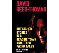 Unfinished Stories in a Seaside Town and Other Weird Tales: Hauntologies Volume 2