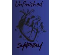 Unfinished Symphony Notebook: Unfinished Symphony Notebook | Emotional Healing & Love Journal | 6x9 Lined Notebook for Writing, Reflection & Personal Expression
