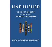 Unfinished: The Role of the Artist in the Age of Artificial Intelligence
