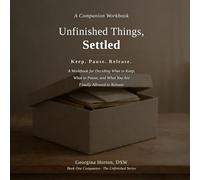 Unfinished Things, Settled - A Companion Workbook: A Gentle Guide to Letting Go of Unfinished Things (THE UNFINISHED SERIES)