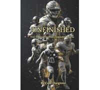 Unfinished: True Stories of Football’s Impossible Returns: Stories of Football’s Greatest Comebacks