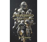 Unfinished: True Stories of Football’s Impossible Returns: Stories of Football’s Greatest Comebacks
