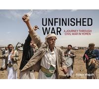 Unfinished War: A Journey through Civil War in Yemen