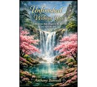 Unfinished Without You: Love Poems That Whisper To The Heart And Burn The Soul.