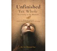 Unfinished Yet Whole- Learning to Be Human: Whisper of Restless Soul: A poetry collection on becoming , softness and courage.