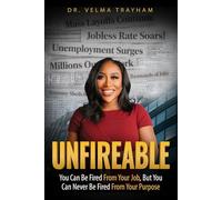 Unfireable: You Can Be Fired From Your Job, But You Can Never Be Fired From Your Purpose