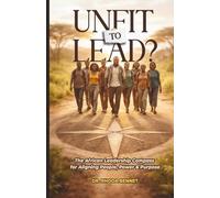 Unfit To Lead?: The African Leadership Compass for Aligning People, Power and Purpose