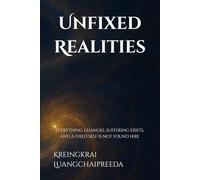 Unfixed Realities: Everything changes, suffering exists, and a fixed self is not found here