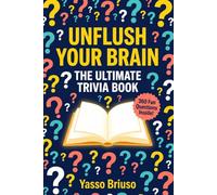 Unflush Your Brain: The Ultimate Trivia Book: 360 Fun Trivia Questions with Fun Facts, The Perfect Trivia Gift for Anyone Who Needs to Use Their Brain More