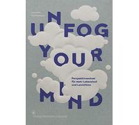 Unfog Your Mind: Perspektivwechsel für mehr Lebenslust und LeichtSinn