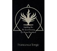 Unfolding Her: The Sacred Becoming of a Woman Remembered: The