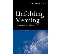 Unfolding Meaning: A Weekend of Dialogue with David Bohm