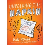 Unfolding the Napkin: The Hands-On Method for Solving Complex Problems with Simple Pictures