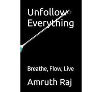Unfollow Everything: Breathe, Flow, Live