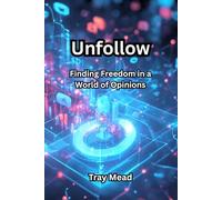 Unfollow: Finding Freedom in a World of Opinions