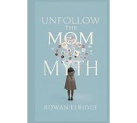 Unfollow the Mom Myth